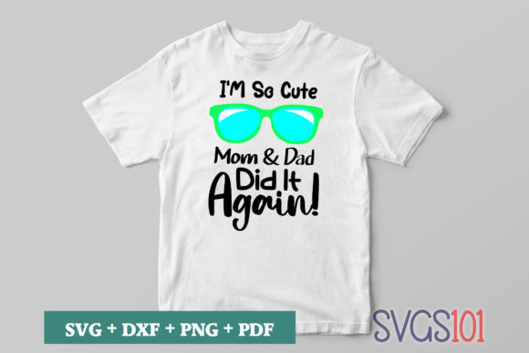 I'm So Cute Mom Dad Did It Again SVG Review